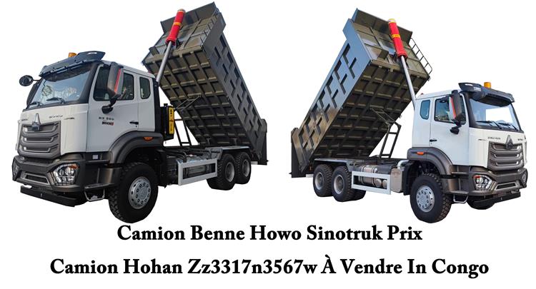 Camion Benne Howo Sinotruk Prix - Camion Hohan Zz3317n3567w À Vendre In Congo